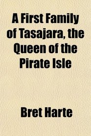 A First Family of Tasajara, the Queen of the Pirate Isle