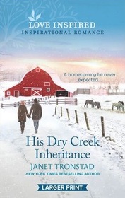 His Dry Creek Inheritance (Love Inspired, No 1336) (Larger Print)