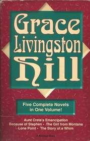 Grace Livingston Hill: Five Complete Novels in One Volume