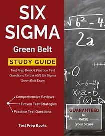 Six Sigma Green Belt Study Guide: Test Prep Book & Practice Test Questions for the ASQ Six Sigma Green Belt Exam