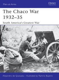 The Chaco War 1932-35: South America's Greatest War (Men-at-Arms)