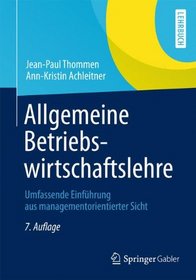 Allgemeine Betriebswirtschaftslehre: Umfassende Einfhrung aus managementorientierter Sicht (German Edition)