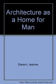 Architecture as a home for man: Essays for architectural record