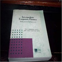 Intermediate Corporate Finance with Selected Materials from Fundamentals of Corporate Finance (Alternate 5th Edition); Corporate Finance (6th Edition); The New Corporate Finance (3rd Edition), and Corporate Finance: A Valuation Approach (Course F305 Kelle