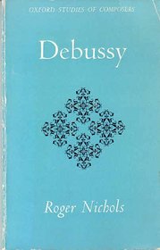 Debussy (Oxford Studies of Composers)