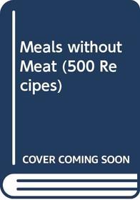 Meals Without Meat - 500 Recip