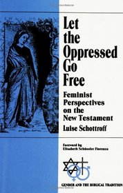 Let the Oppressed Go Free: Feminist Perspectives on the New Testament (Gender and the Biblical Tradition)