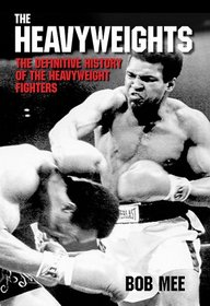 The Heavyweights: The Definitive History of the Heavyweight Fighters