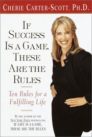 If Success Is a Game, These Are the Rules : Ten Rules for a Fulfilling Life