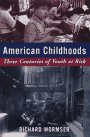 American Childhoods: Three Centuries of Youth at Risk