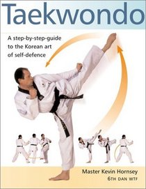 Taekwondo: A Step-by-Step Guide to Korean Art of Self Defense