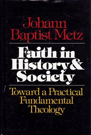 Faith in history and society: Toward a practical fundamental theology (A Crossroad book)