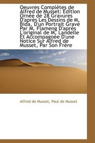 Oeuvres Compltes de Alfred de Musset: Edition Orne de 28 Gravures D'aprs Les Dessins de M. Bida,
