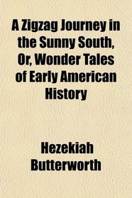 A Zigzag Journey in the Sunny South, Or, Wonder Tales of Early American History