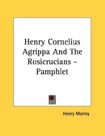 Henry Cornelius Agrippa And The Rosicrucians - Pamphlet