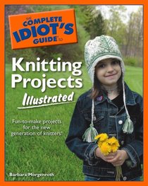 The Complete Idiot's Guide to Knitting Projects Illustrated (The Complete Idiot's Guide)