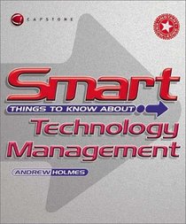Smart Things to Know About Technology Management (Smart Things to Know About (Stay Smart!) Series)