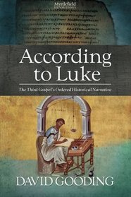 According to Luke: The Third Gospel?s Ordered Historical Narrative (Myrtlefield Expositions) (Volume 2)