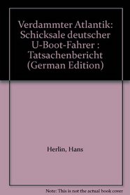 Verdammter Atlantik: Schicksale deutscher U-Boot-Fahrer : Tatsachenbericht (German Edition)