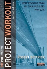 The Interactive Project Workout: Reap Rewards From All Your Business Projects (2nd Edition)