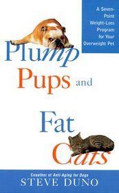 Plump Pups and Fat Cats: A Seven-Point Weight Loss Program for Your Overweight Pet