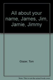 All about your name, James, Jim, Jamie, Jimmy