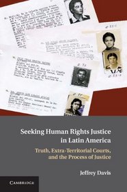 Seeking Human Rights Justice in Latin America: Truth, Extra-Territorial Courts, and the Process of Justice