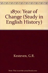 1870: Year of Change (Stud. in Eng. Hist.)