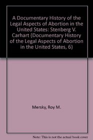 A Documentary History of the Legal Aspects of Abortion in the United States: Stenberg V. Carhart (Documentary History of the Legal Aspects of Abortion in the United States, 6)