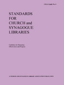 Standards for Church and Synagogue Libraries: Guidelines for Measuring Effectiveness and Progress (Csla Guide, No 6)