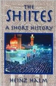The Shi'ites: A Short History (Princeton Series on the Middle East)