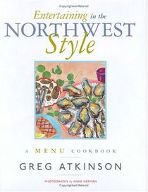 Entertaining in the Northwest Style: A Menu Cookbook