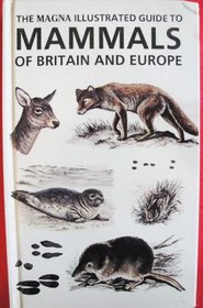 The Magna Illustrated Guide to Mammals of Britain and Europe (Magna Illustrated Guides)