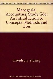 Managerial Accounting: Study Gde: An Introduction to Concepts, Methods and Uses