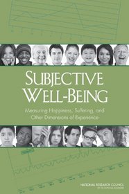 Subjective Well-Being: Measuring Happiness, Suffering, and Other Dimensions of Experience