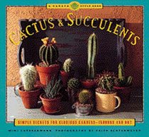 Cactus and Succulents: Simple Secrets for Glorious Gardens -- Indoors and Out (Garden Style Book)