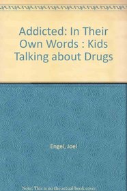 Addicted: In Their Own Words: Kids Talking about Drugs