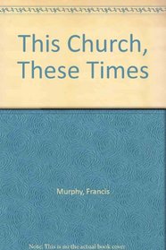 This Church, These Times