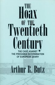 The Hoax of the Twentieth Century: The Case Against the Presumed Extermination of European Jewry