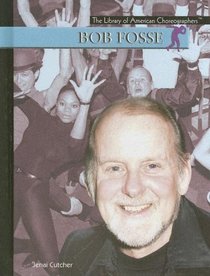 Bob Fosse (The Library of American Choreographers)
