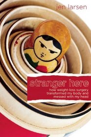 Stranger Here: How Weight-Loss Surgery Transformed My Body and Messed with My Head