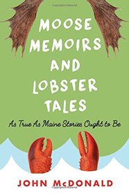 Moose Memoirs and Lobster Tales: As True as Maine Stories Ought to Be