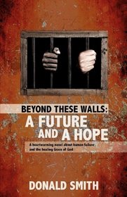 BEYOND THESE WALLS: A FUTURE AND A HOPE