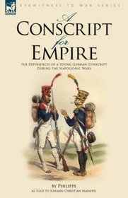 A Conscript for Empire: the Experiences of a Young German Conscript During the Napoleonic Wars