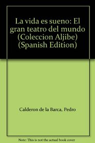 La vida es sueno: El gran teatro del mundo (Coleccion Aljibe) (Spanish Edition)