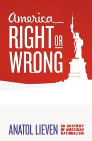 America Right or Wrong: An Anatomy of American Nationalism