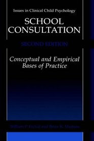 School Consultation : Conceptual and Empirical Bases of Practice (Issues in Clinical Child Psychology)