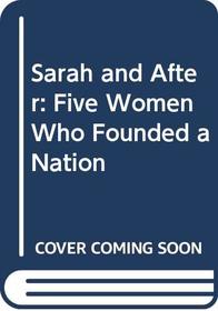 Sarah and After: Five Women of the Old Testament