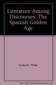 Literature Among Discourses: The Spanish Golden Age