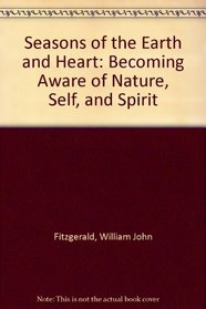 Seasons of the Earth and Heart: Becoming Aware of Nature, Self, and Spirit